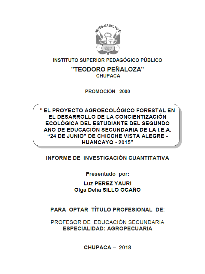 EL PROYECTO AGROECOLÓGICO FORESTAL EN EL DESARROLLO DE LA CONCIENTIZACIÓN ECOLÓGICA DEL ESTUDIANTE DEL SEGUNDO AÑO DE EDUCACIÓN SECUNDARIA DE LA I.E.A. “24 DE JUNIO” DE CHICCHE VISTA ALEGRE – HUANCAYO – 2015
