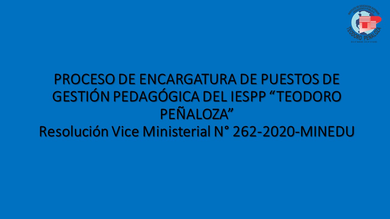 PROCESO DE ENCARGATURA DE PUESTOS DE GESTIÓN PEDAGÓGICA DEL IESPP «TEODORO PEÑALOZA» 2021