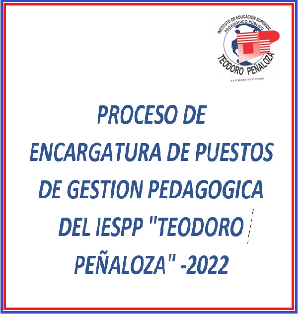 PROCESO DE ENCARGATURA DE PUESTOS DE GESTION PEDAGOGICA DEL IESPP «TEODORO PEÑALOZA» -2022